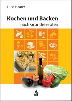 Haarer, Luise. Kochen und Backen nach Grundrezepten - Illustrierte Ausgabe. Schneider Verlag GmbH, 2015.
