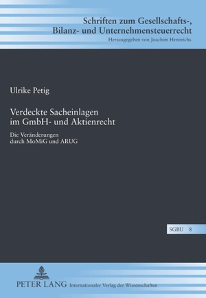Petig, Ulrike. Verdeckte Sacheinlagen im GmbH- und Aktienrecht - Die Veränderungen durch MoMiG und ARUG. Peter Lang, 2012.