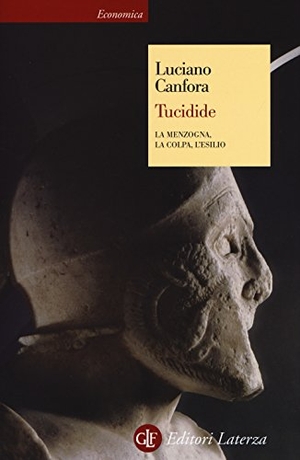 Canfora, Luciano. Tucidide. La menzogna, la colpa, l'esilio. Laterza, 2017.