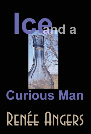 Angers, Rene. Ice and a Curious Man. Bladud Books, 2018.