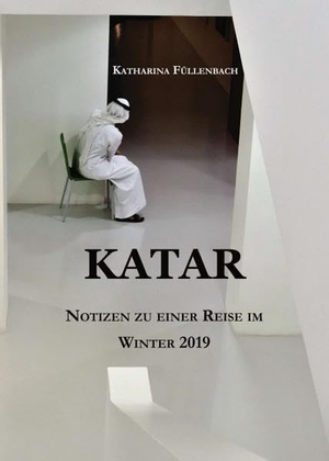 Füllenbach, Katharina. KATAR - Notizen zu einer Reise im Winter 2019. tredition, 2019.