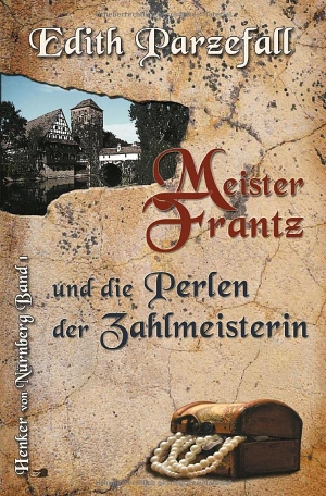 Parzefall, Edith. Meister Frantz und die Perlen der Zahlmeisterin - Henker von Nürnberg, Band 1. tolino media, 2021.