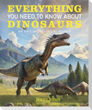 Everything You Need to Know about Dinosaurs