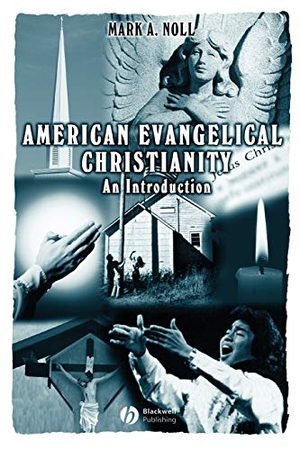 Noll. American Evangelical Christianity. John Wiley & Sons, 2000.