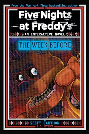 Cawthon, Scott / E C Myers. Five Nights at Freddy's: The Week Before, an Afk Book (Interactive Novel #1). Scholastic Inc., 2024.