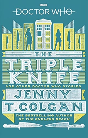 Colgan, Jenny T. Doctor Who - The Triple Knife and Other Doctor Who Stories. Vintage, 2018.
