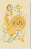 How to Use Your Healing Power