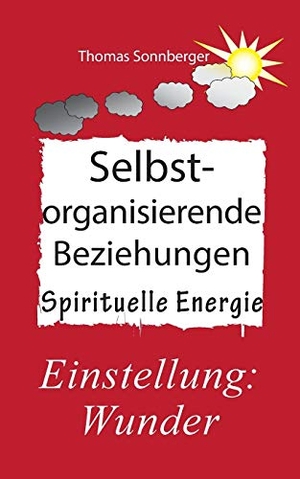 Sonnberger, Thomas. Selbstorganisierende Beziehungen - Vorüberzeugung, Kommunikation. Books on Demand, 2019.