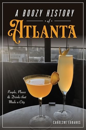 Eubanks, Caroline. A Boozy History of Atlanta - People, Places & Drinks That Made a City. Arcadia Publishing (SC), 2025.