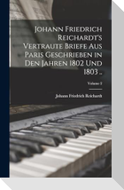 Johann Friedrich Reichardt's Vertraute Briefe aus Paris Geschrieben in den Jahren 1802 und 1803 ..; Volume 2