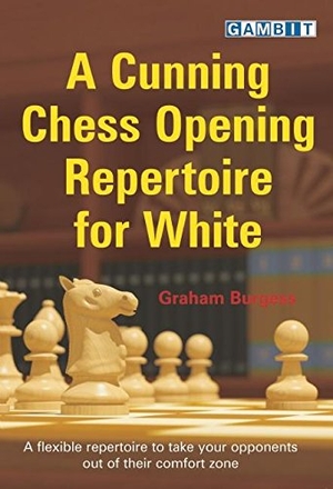 Burgess, Graham. A Cunning Chess Opening Repertoire for White. Gambit Publications, Ltd, 2013.