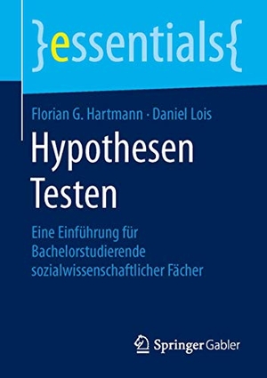 Lois, Daniel / Florian G. Hartmann. Hypothesen Testen - Eine Einführung für Bachelorstudierende sozialwissenschaftlicher Fächer. Springer Fachmedien Wiesbaden, 2015.