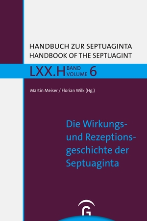 Martin Meiser / Florian Wilk. Handbuch zur Septuaginta / Die Wirkungs- und Rezeptionsgeschichte der Septuaginta. Gütersloher Verlagshaus, 2019.