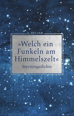 Scholing, Eberhard (Hrsg.). »Welch ein Funkeln am Himmelszelt« - Sternengedichte. Reclam Philipp Jun., 2019.