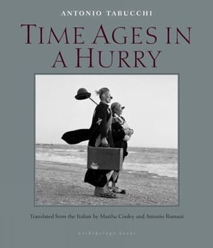 Tabucchi, Antonio. Time Ages in a Hurry. Steerforth Press, 2015.