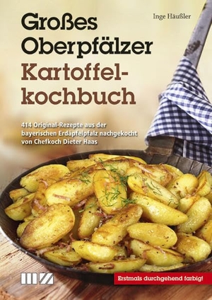 Häußler, Inge. Großes Oberpfälzer Kartoffelkochbuch - 414 Original-Rezepte aus der bayerischen Erdäpfelpfalz nachgekocht von Chefkoch Dieter Haas. MZ Buchverlag, 2020.