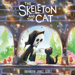 Scott, Brandon James. The Skeleton and the Cat. Harper Collins Publ. USA, 2026.