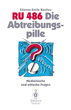 Baulieu, Etienne-Emile. RU 486 Die Abtreibungspille - Medizinische und ethische Fragen. Springer Berlin Heidelberg, 1994.