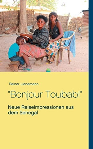 Lienemann, Rainer. Bonjour Toubab! - Neue Reiseimpressionen aus dem Senegal. Books on Demand, 2020.