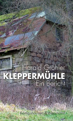 Gröhler, Harald. Kleppermühle - Ein Bericht. Königshausen & Neumann, 2021.