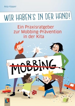 Küpper, Anja. Wir haben's in der Hand! - Ein Praxisratgeber zur Mobbing-Prävention in der Kita. Verlag an der Ruhr GmbH, 2023.