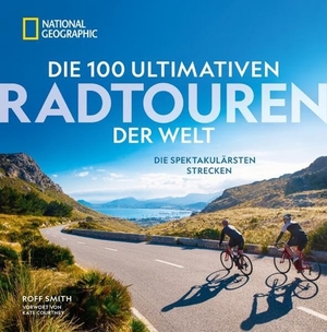 Smith, Roff / Kate Courtney. Die 100 ultimativen Radtouren der Welt - Die spektakulärsten Strecken. NG Buchverlag GmbH, 2024.