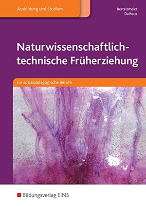 Bertelsmeier, Petra / Jennifer Dalhaus. Naturwissenschaftlich-technische Früherziehung - für sozialpädagogische Berufe: Schulbuch. Westermann Berufl.Bildung, 2014.