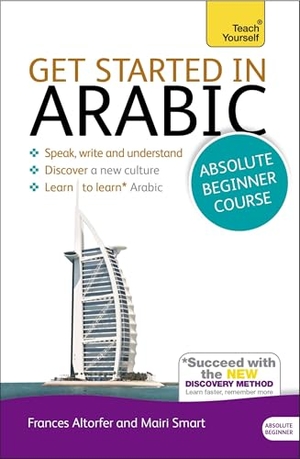 Altorfer, Frances / Mairi Smart. Get Started in Arabic Absolute Beginner Course - (Book and audio support). John Murray Press, 2013.