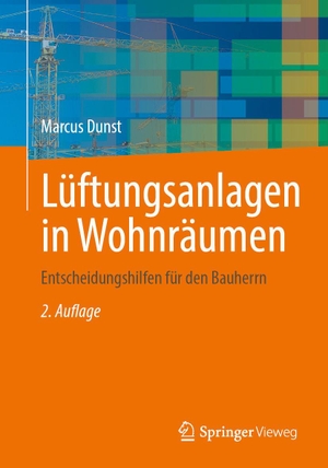 Dunst, Marcus. Lüftungsanlagen in Wohnräumen - Entscheidungshilfen für den Bauherrn. Springer-Verlag GmbH, 2026.