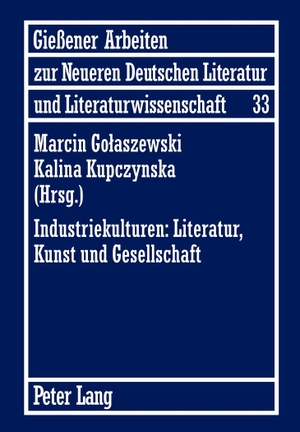 Golaszewski, Marcin / Kalina Kupczynska (Hrsg.). Industriekulturen: Literatur, Kunst und Gesellschaft - Unter Mitwirkung von Agnieszka Miksza. Peter Lang, 2012.