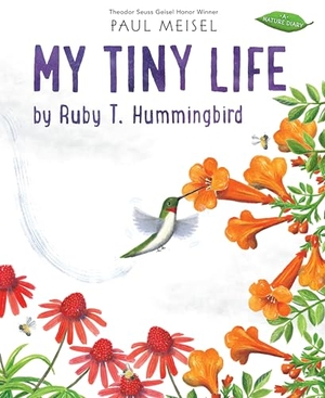 Meisel, Paul. My Tiny Life by Ruby T. Hummingbird. Candlewick Press (MA), 2021.