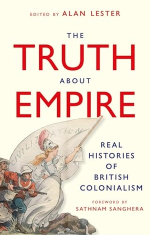 Lester, Alan (Hrsg.). The Truth About Empire - Real Histories of British Colonialism. C Hurst & Co Publishers Ltd, 2026.