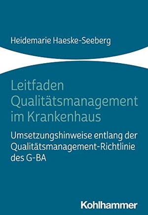 Haeske-Seeberg, Heidemarie. Leitfaden Qualitätsmanagement im Krankenhaus - Umsetzungshinweise entlang der Qualitätsmanagement-Richtlinie des G-BA. Kohlhammer W., 2021.