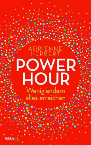 Herbert, Adrienne. Power Hour - Wenig ändern, alles erreichen. Ehrenwirth Verlag, 2021.