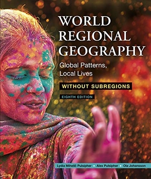 Pulsipher, Lydia / Pulsipher, Alex et al. World Regional Geography Without Subregions - Global Patterns, Local Lives. W. H. Freeman, 2020.