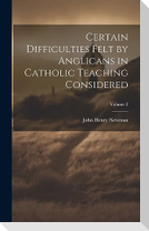 Certain Difficulties Felt by Anglicans in Catholic Teaching Considered; Volume 2
