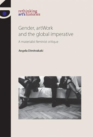 Dimitrakaki, Angela. Gender, artWork and the global imperative - A materialist feminist critique. Manchester University Press, 2016.