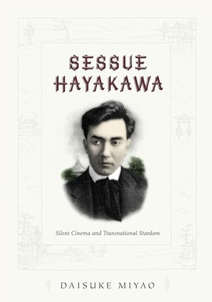Miyao, Daisuke. Sessue Hayakawa - Silent Cinema and Transnational Stardom. Duke University Press, 2007.