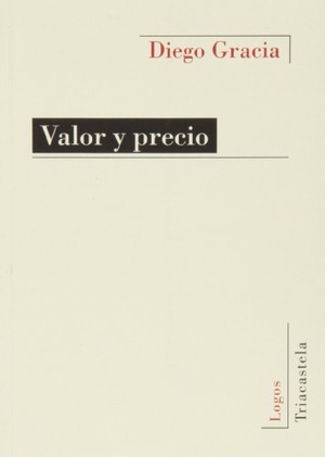 Gracia, Diego. Valor y precio. Editorial Triacastela, 2013.