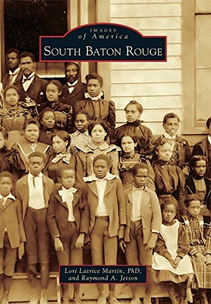 Martin / Raymond A Jetson. South Baton Rouge. Arcadia Publishing (SC), 2017.