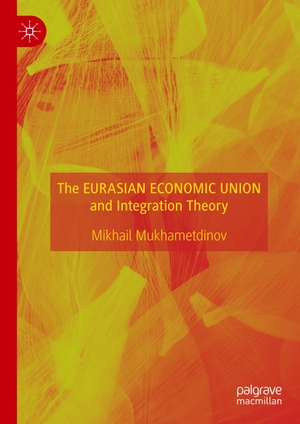 Mukhametdinov, Mikhail. The Eurasian Economic Union and Integration Theory. Springer International Publishing, 2020.