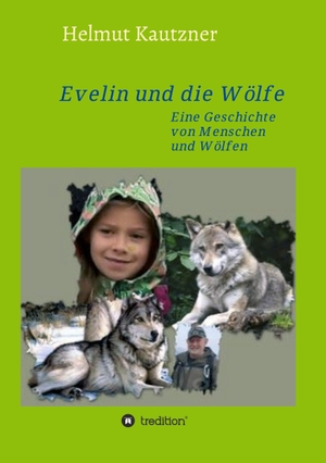 Kautzner, Helmut. Evelin und die Wölfe - Eine Geschichte von Menschen und Wölfen. tredition, 2021.
