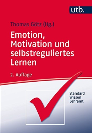 Götz, Thomas (Hrsg.). Emotion, Motivation und selbstreguliertes Lernen. UTB GmbH, 2017.