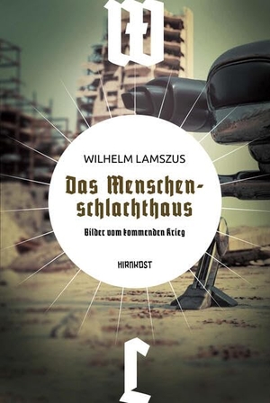 Lamszus, Wilhelm. Das Menschenschlachthaus - Bilder vom kommenden Krieg. Hirnkost KG, 2024.