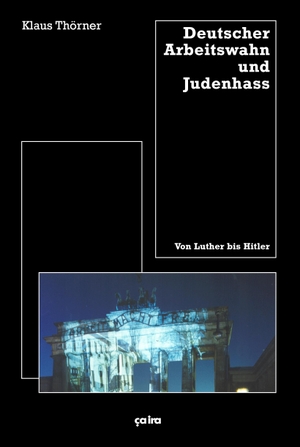 Thörner, Klaus. Deutscher Arbeitswahn und Judenhaß - Von Luther bis Hitler. Ca Ira Verlag, 2024.
