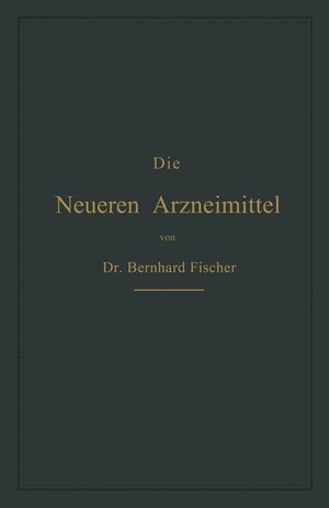 Fischer, Bernhard. Die Neueren Arzneimittel - Für Apotheker, Aerzte und Drogisten. Springer Berlin Heidelberg, 1893.