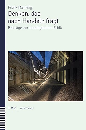 Mathwig, Frank. Handeln, das nach Einsicht fragt - Beiträge zur theologischen Ethik. Theologischer Verlag Ag, 2022.