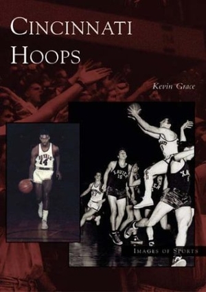 Grace, Kevin. Cincinnati Hoops. Arcadia Publishing (SC), 2003.