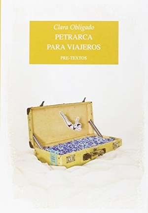 Obligado, Clara. Petrarca para viajeros. Editorial Pre-Textos, 2016.