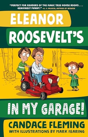Fleming, Candace. Eleanor Roosevelt's in My Garage!. Random House Children's Books, 2018.